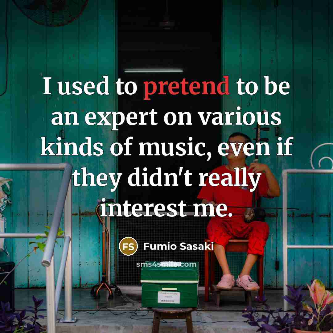 “I used to pretend to be an expert on various…” quote by Fumio Sasaki