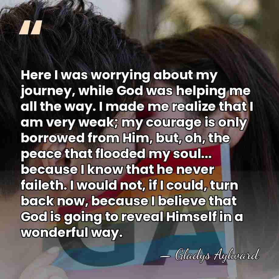 Here I was worrying about my journey, while God was helping me&hellip; - Gladys Aylward