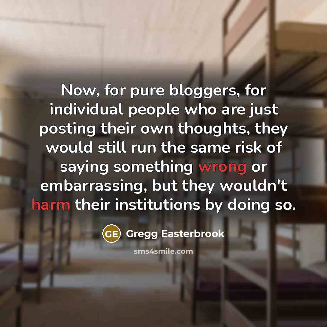 “Now, for pure bloggers, for individual people who are just…” quote by Gregg Easterbrook