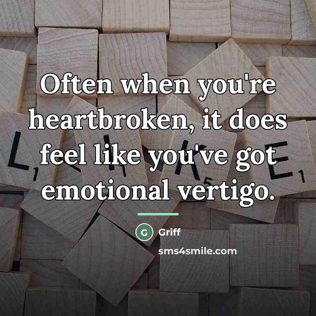 “Often when you're heartbroken, it does feel like you've got…” quote by Griff