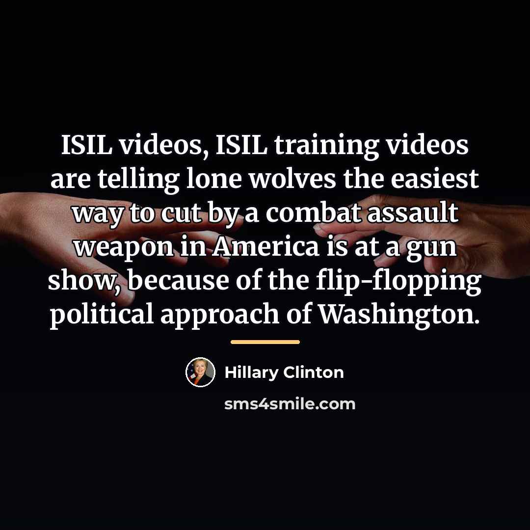 “ISIL videos, ISIL training videos are telling lone wolves the…” quote by Hillary Clinton