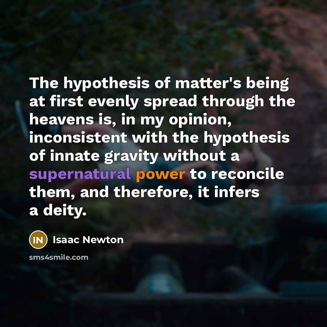 “The hypothesis of matter's being at first evenly spread through…” quote by Isaac Newton