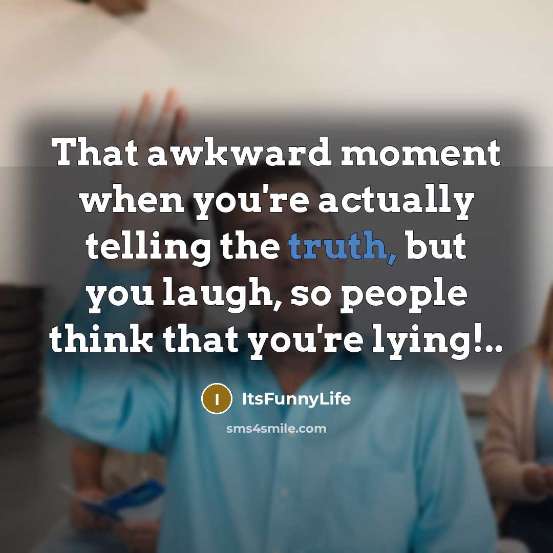 “That awkward moment when you're actually telling the truth, but…” quote by ItsFunnyLife