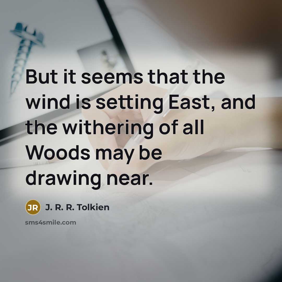 “But it seems that the wind is setting East, and…” quote by J. R. R. Tolkien
