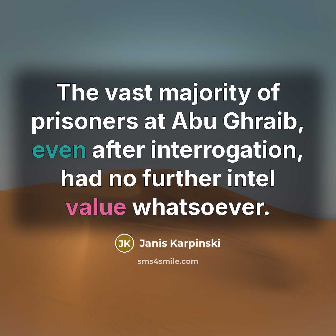 “The vast majority of prisoners at Abu Ghraib, even after…” quote by Janis Karpinski