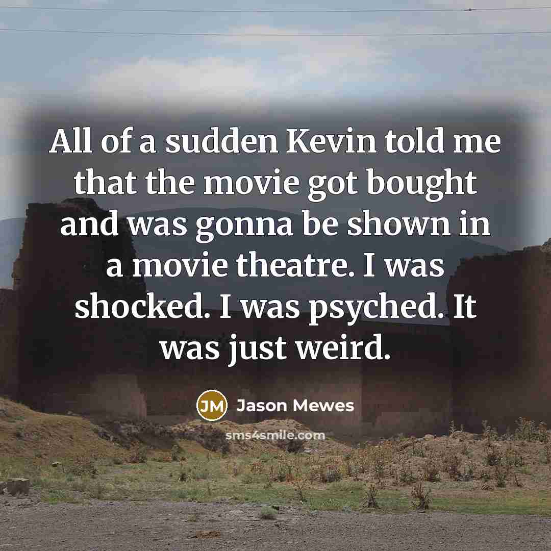 “All of a sudden Kevin told me that the movie…” quote by Jason Mewes