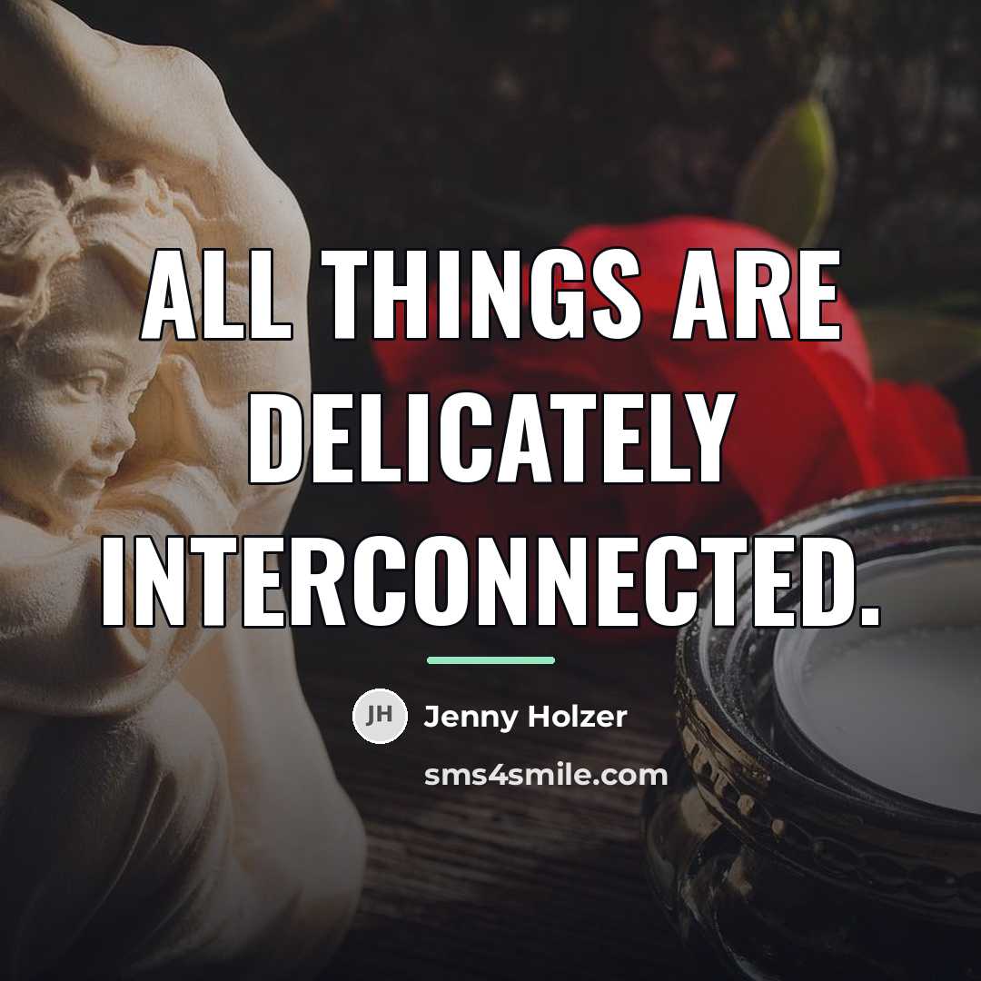 “All things are delicately interconnected.…” quote by Jenny Holzer