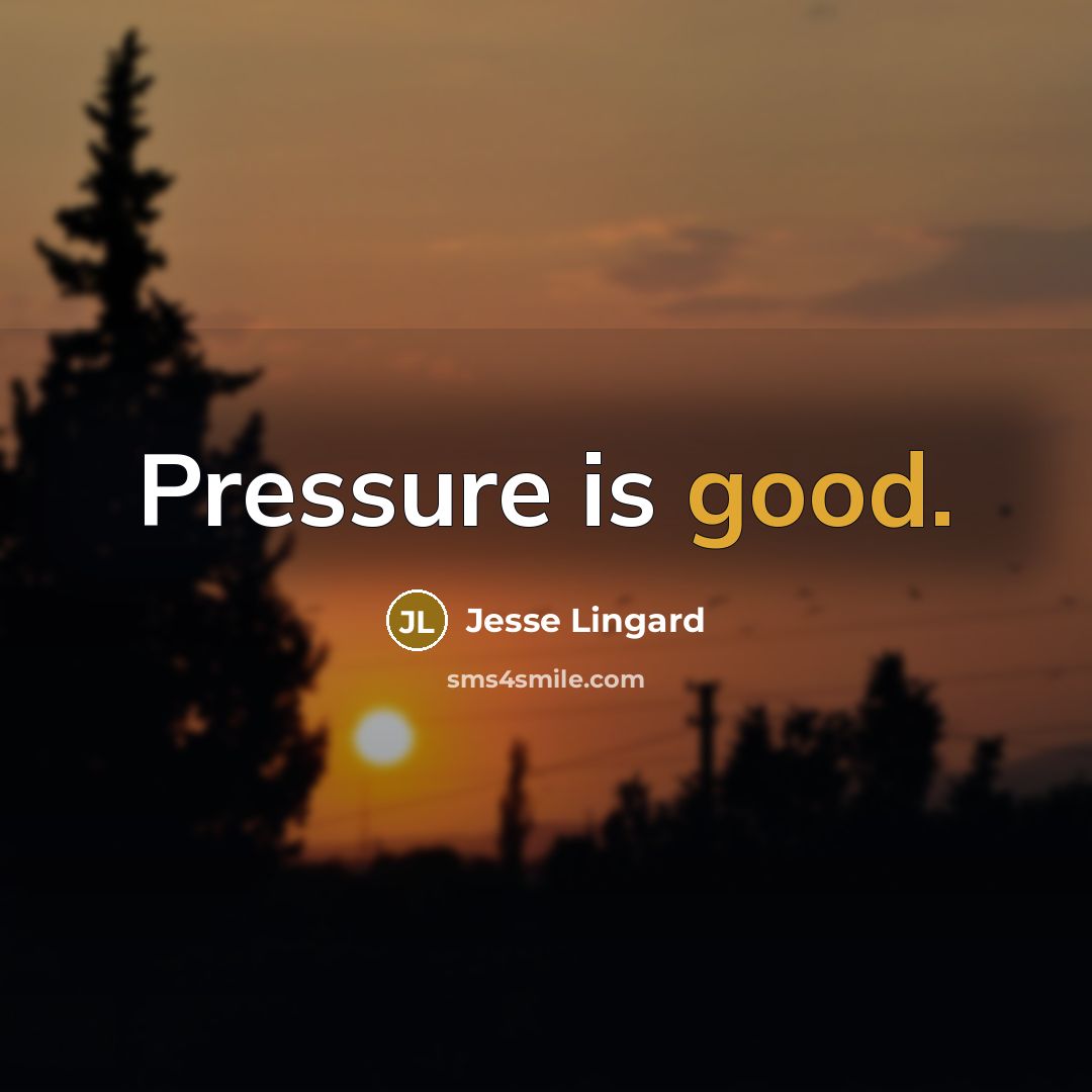“Pressure is good.…” quote by Jesse Lingard