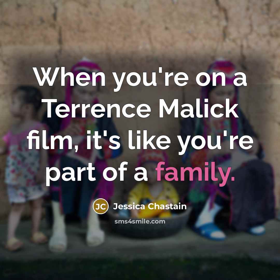 “When you're on a Terrence Malick film, it's like you're…” quote by Jessica Chastain