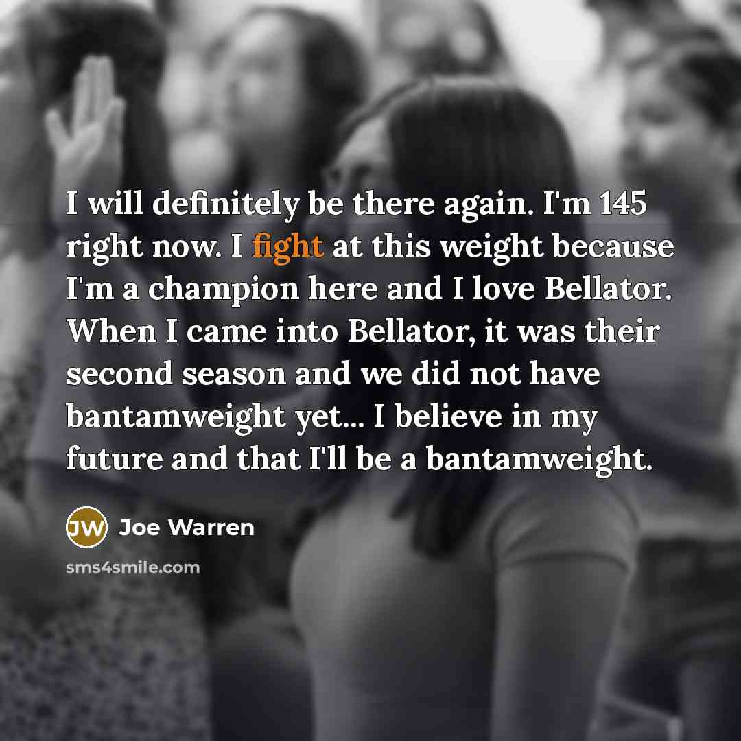 “I will definitely be there again. I'm 145 right now.…” quote by Joe Warren