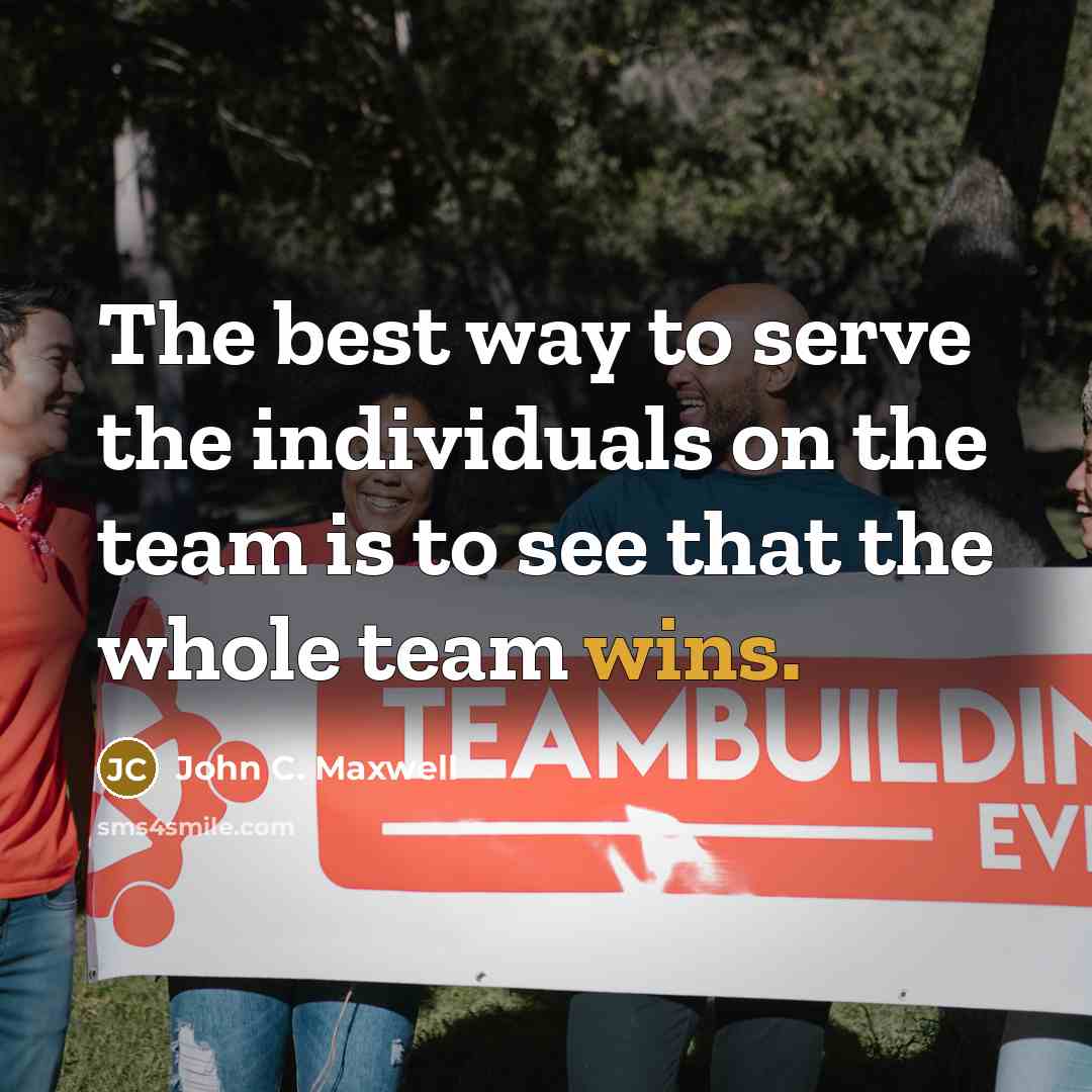 “The best way to serve the individuals on the team…” quote by John C. Maxwell