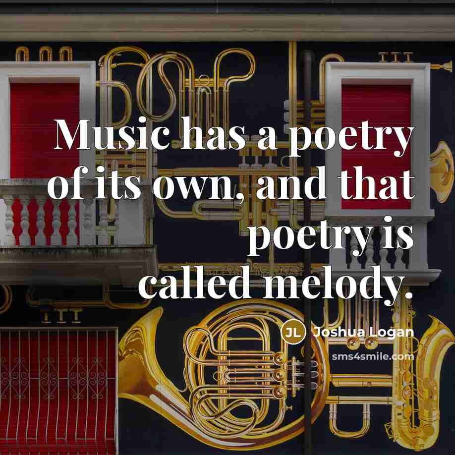 “Music has a poetry of its own, and that poetry…” quote by Joshua Logan