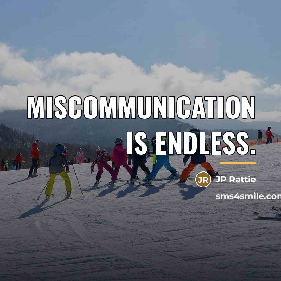 “Miscommunication is endless.…” quote by JP Rattie