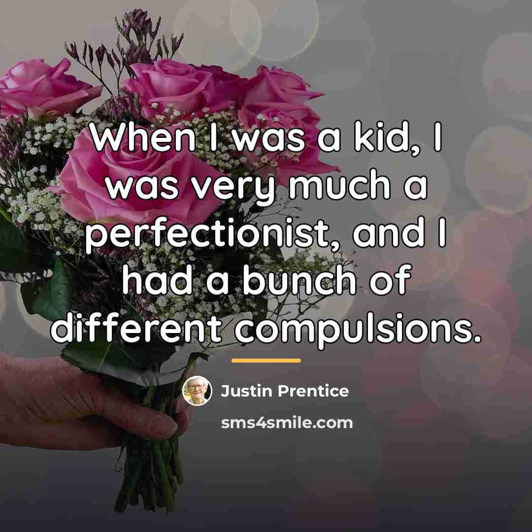 “When I was a kid, I was very much a…” quote by Justin Prentice