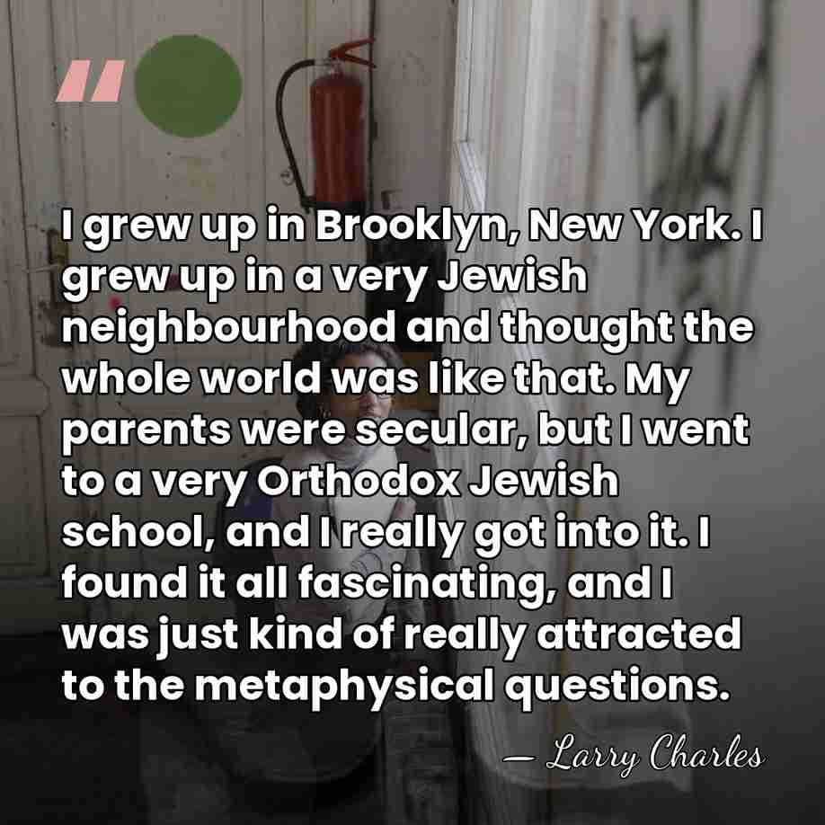 I grew up in Brooklyn, New York. I grew up in a&hellip; - Larry Charles