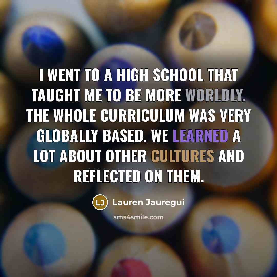 “I went to a high school that taught me to…” quote by Lauren Jauregui
