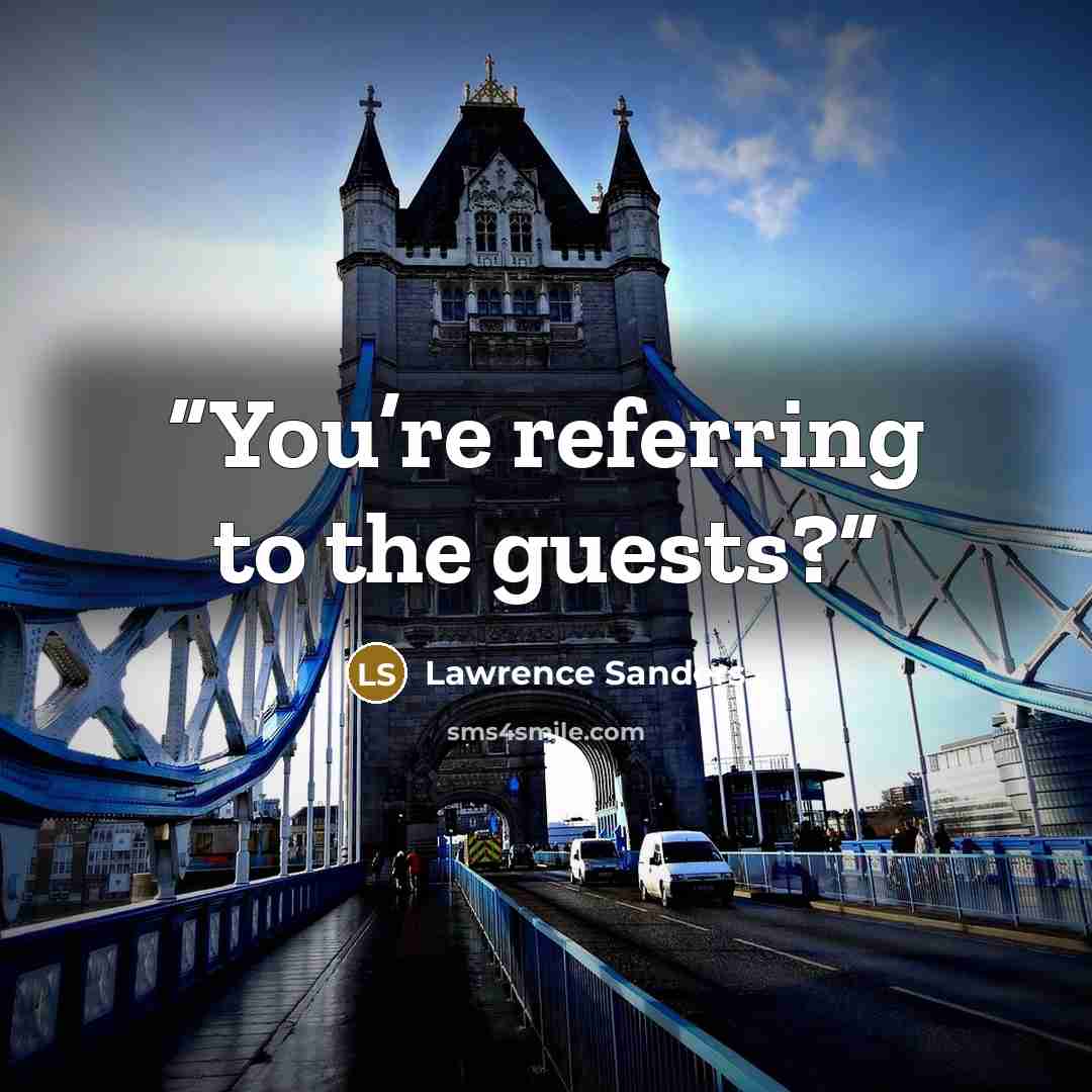 “You’re referring to the guests?” quote by Lawrence Sanders