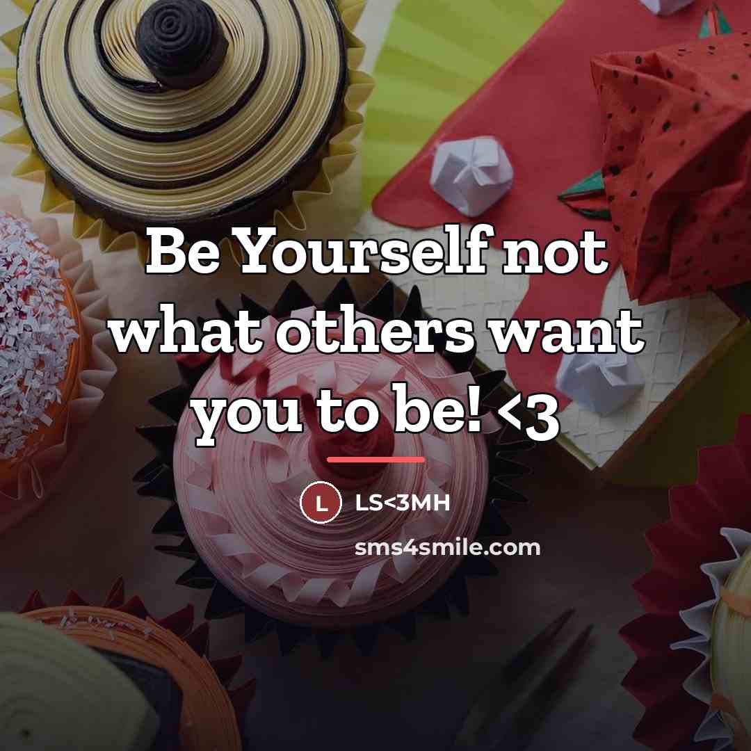 “Be Yourself not what others want you to be!…” quote by Ls<3mh