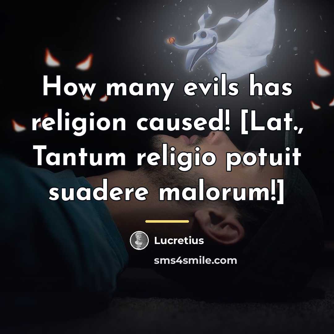 “How many evils has religion caused! [Lat., Tantum religio potuit…” quote by Lucretius