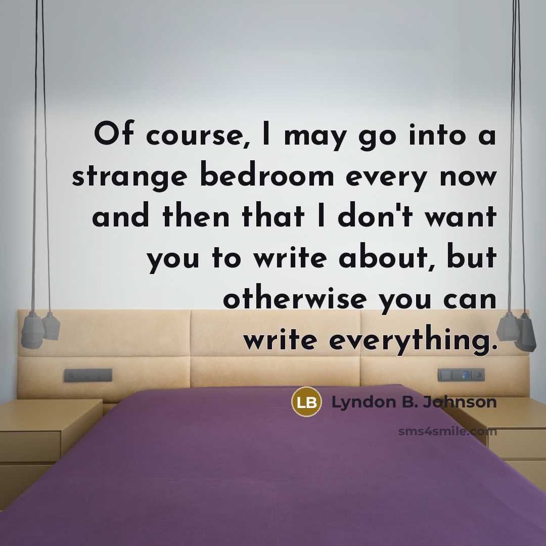 “Of course, I may go into a strange bedroom every…” quote by Lyndon B. Johnson