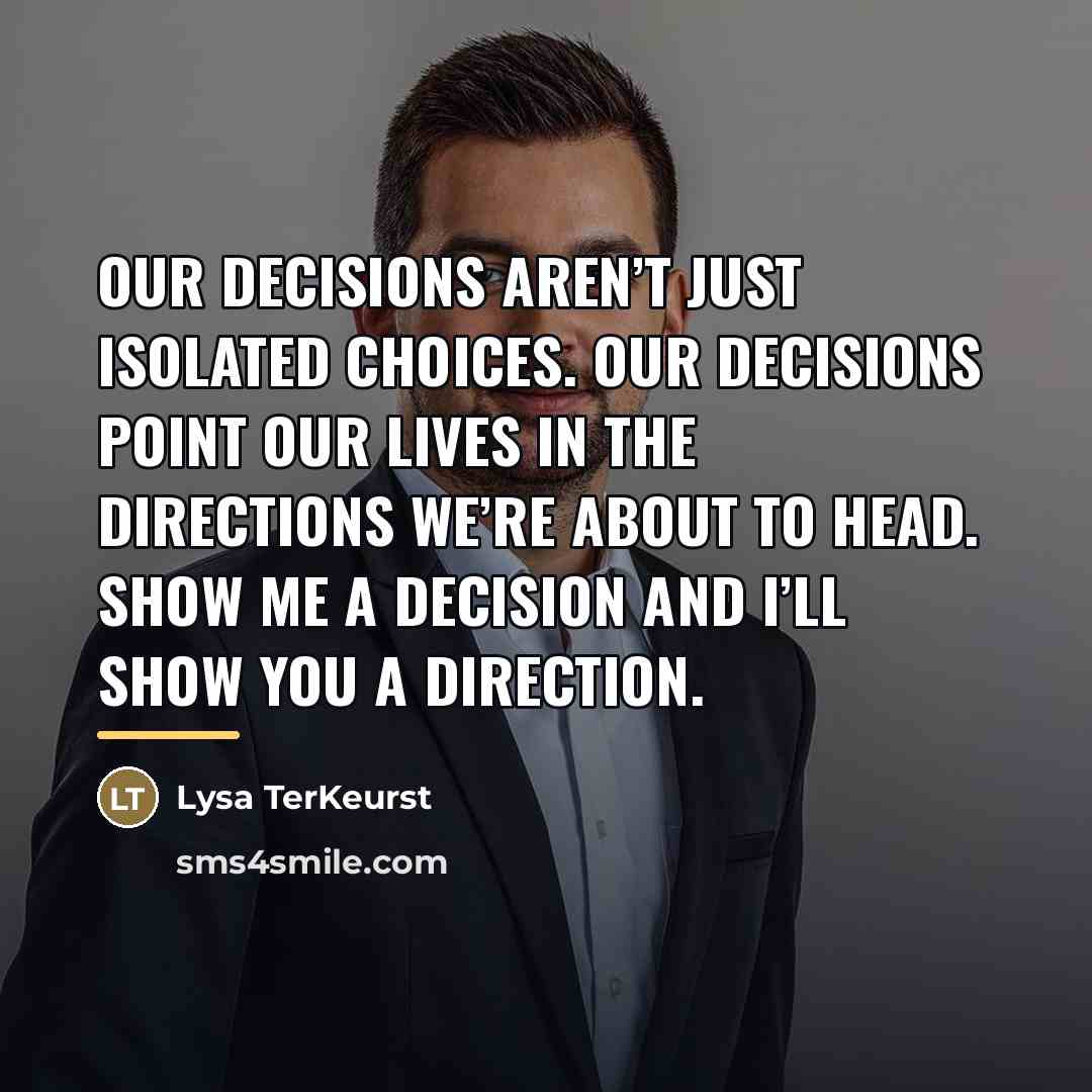 “Our decisions aren’t just isolated choices. Our decisions point our…” quote by Lysa TerKeurst