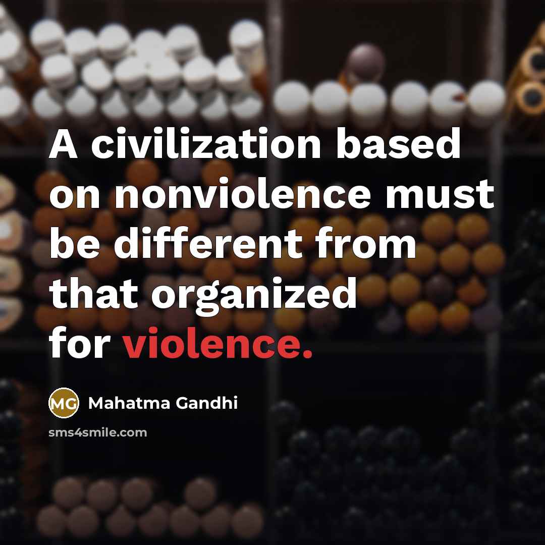 “A civilization based on nonviolence must be different from that…” quote by Mahatma Gandhi