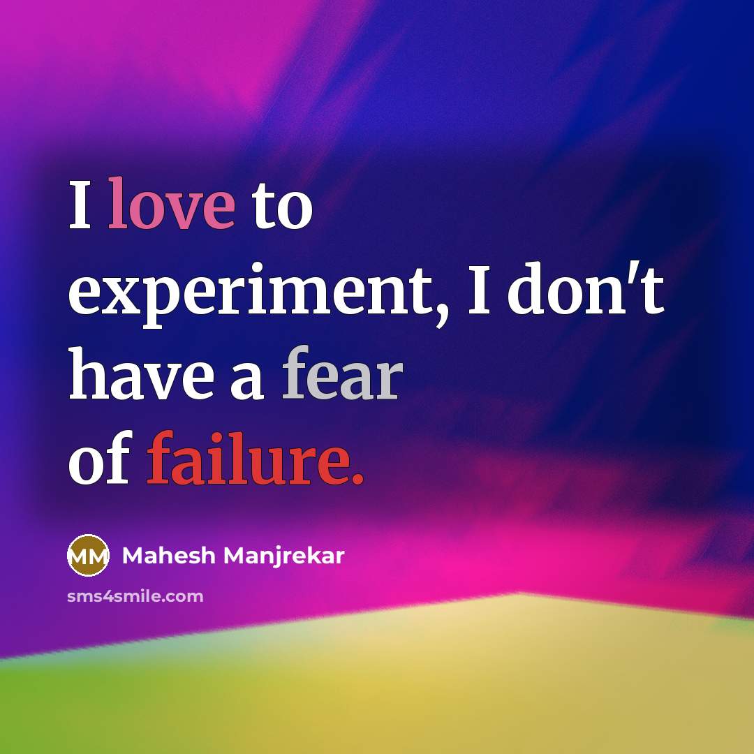 “I love to experiment, I don't have a fear of…” quote by Mahesh Manjrekar