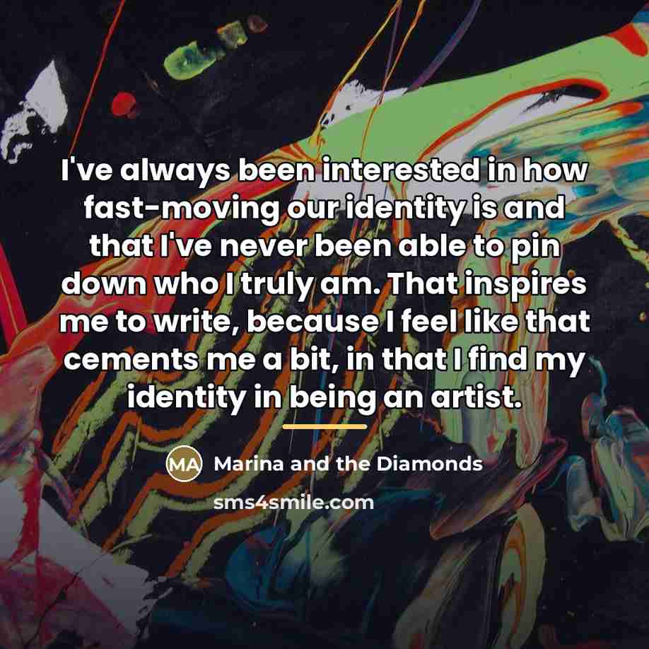 “I've always been interested in how fast-moving our identity is…” quote by Marina and the Diamonds