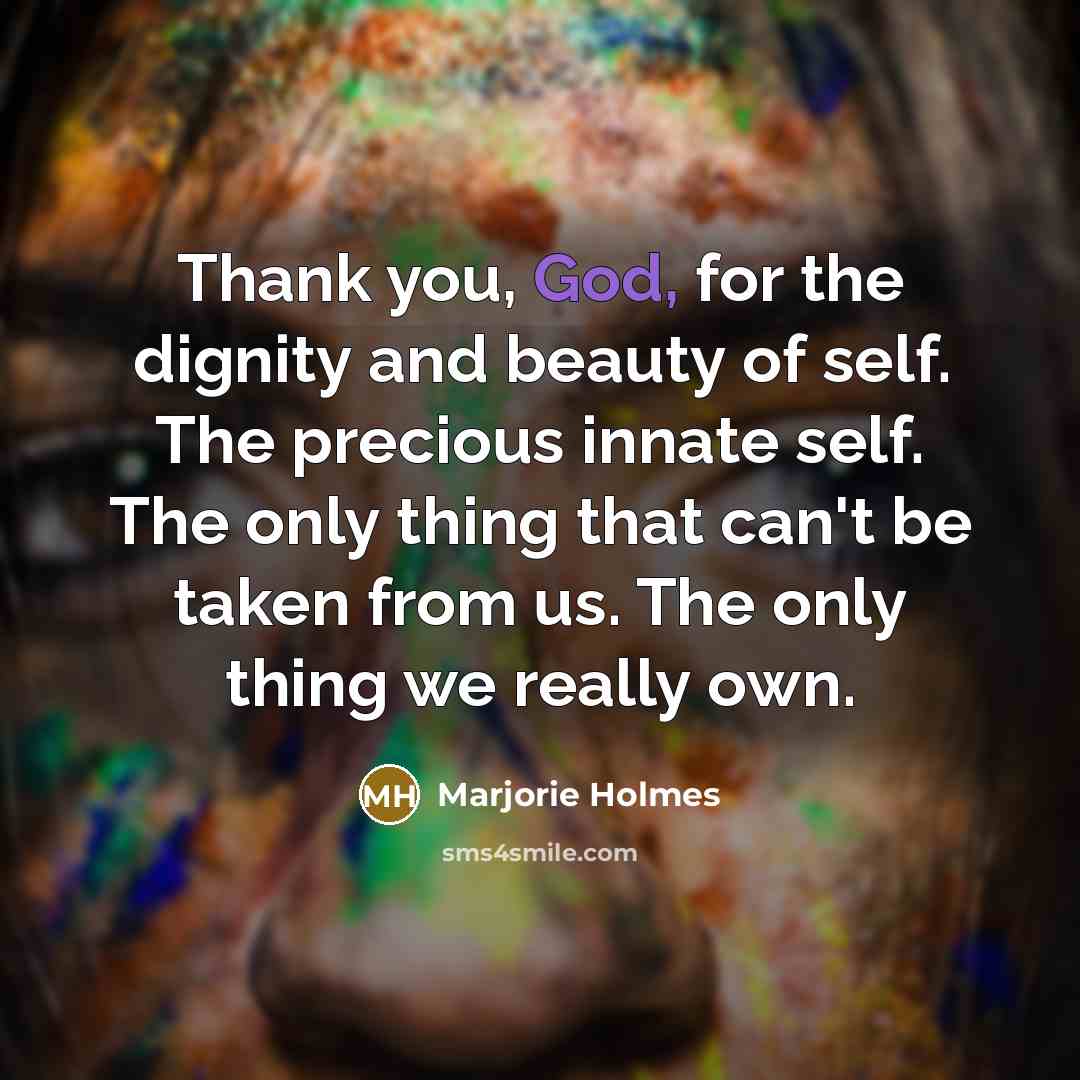 “Thank you, God, for the dignity and beauty of self.…” quote by Marjorie Holmes