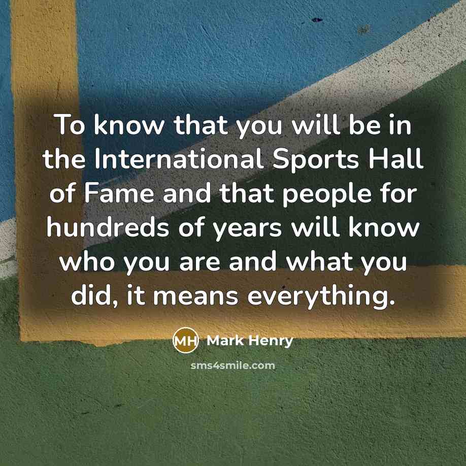 “To know that you will be in the International Sports…” quote by Mark Henry