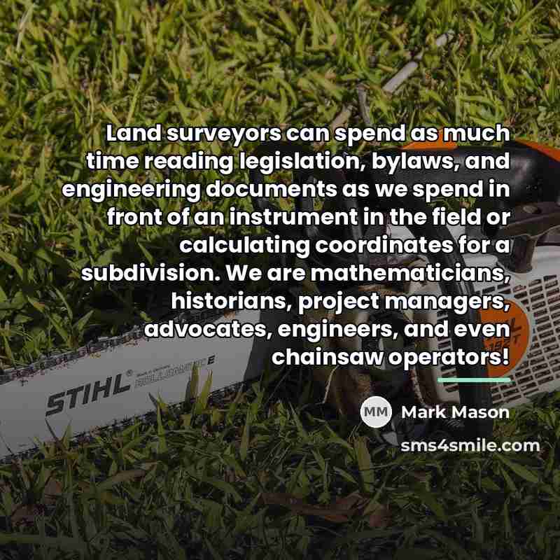 “Land surveyors can spend as much time reading legislation, bylaws,…” quote by Mark Mason