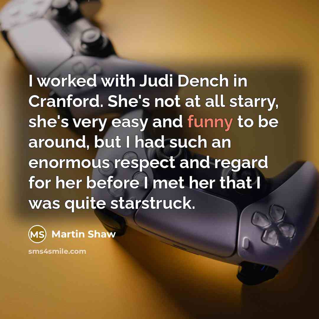 “I worked with Judi Dench in Cranford. She's not at…” quote by Martin Shaw