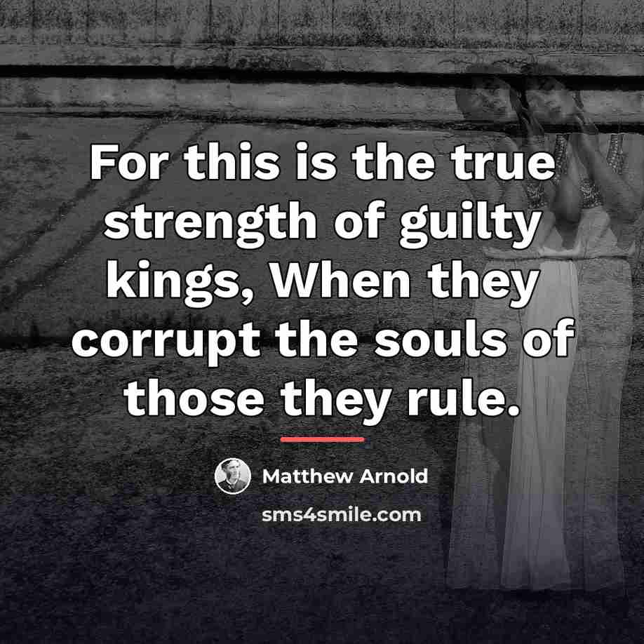“For this is the true strength of guilty kings, When…” quote by Matthew Arnold
