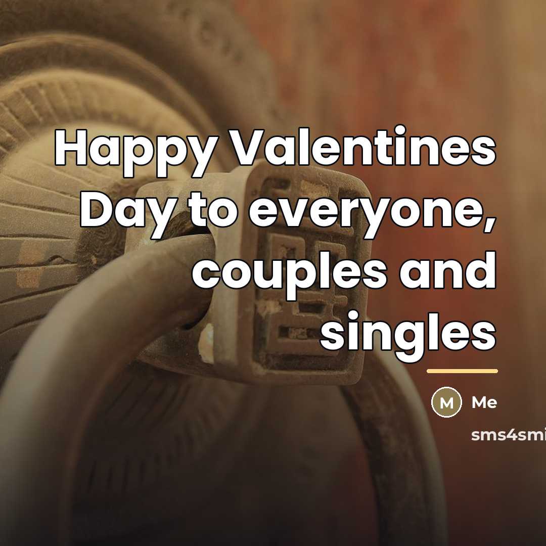 “Happy Valentines Day to everyone, couples and singles…” quote by Me