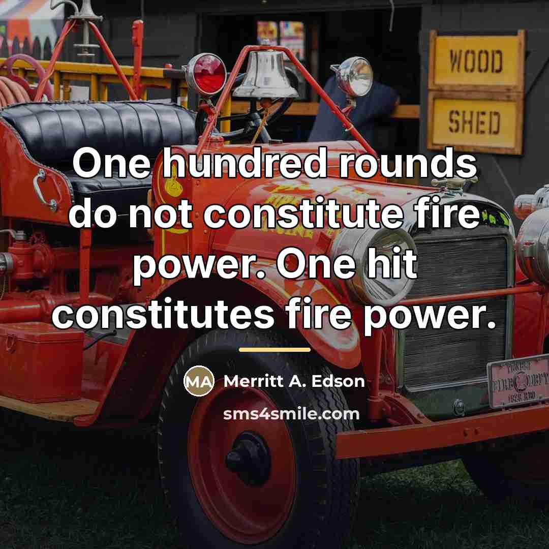 “One hundred rounds do not constitute fire power. One hit…” quote by Merritt A. Edson