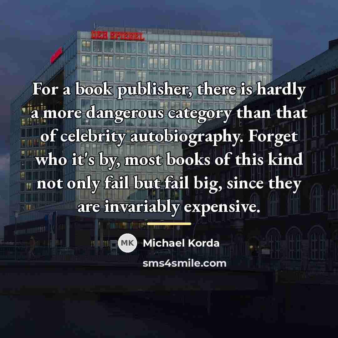 “For a book publisher, there is hardly a more dangerous…” quote by Michael Korda