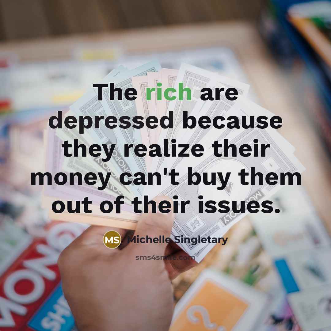 “The rich are depressed because they realize their money can't…” quote by Michelle Singletary