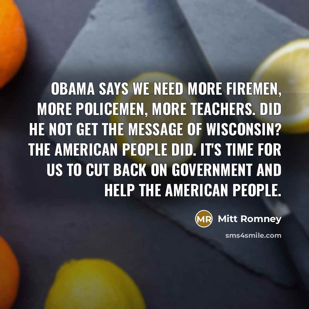 “Obama says we need more firemen, more policemen, more teachers.…” quote by Mitt Romney