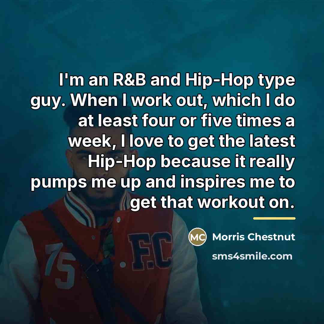 “I'm an R&B and Hip-Hop type guy. When I work…” quote by Morris Chestnut