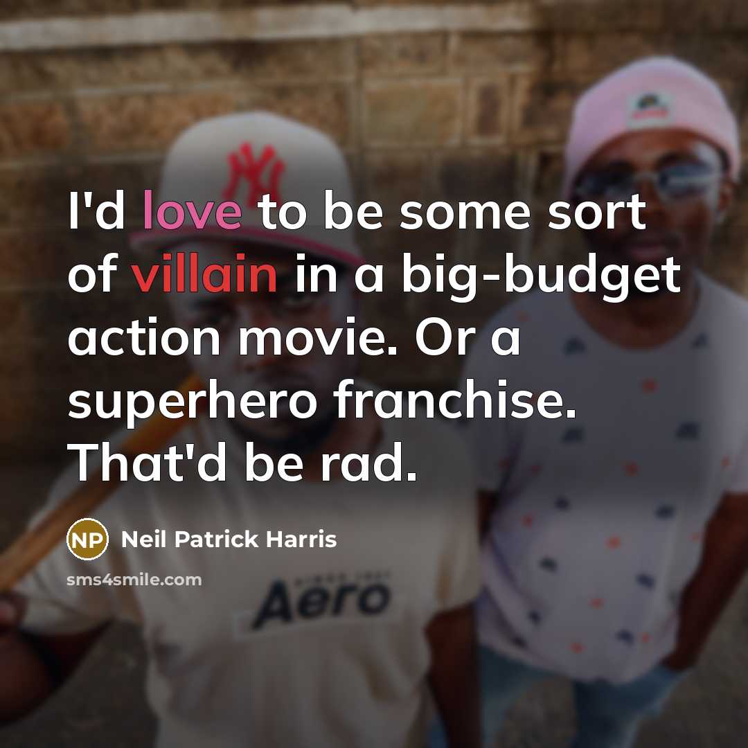 “I'd love to be some sort of villain in a…” quote by Neil Patrick Harris