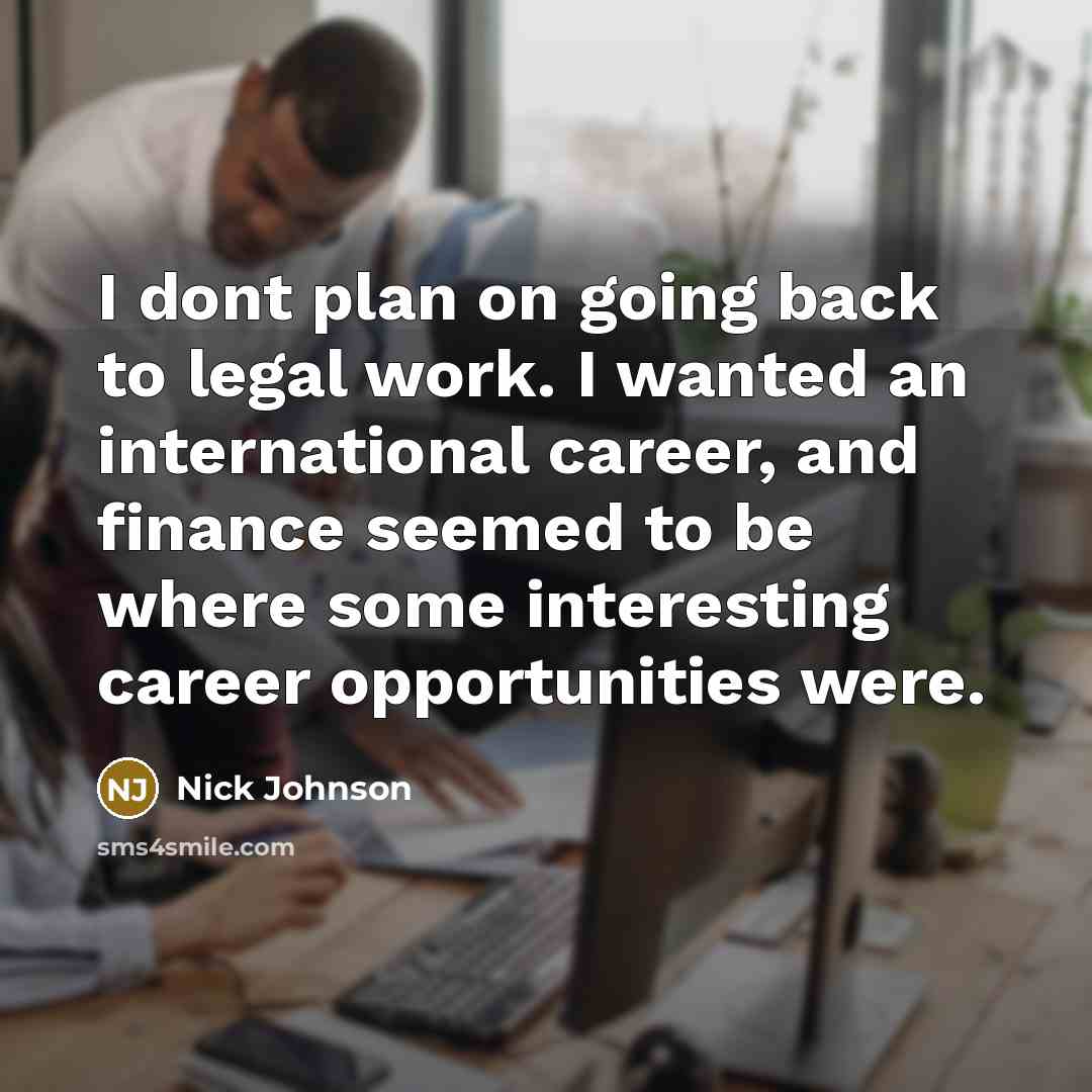 “I dont plan on going back to legal work. I…” quote by Nick Johnson