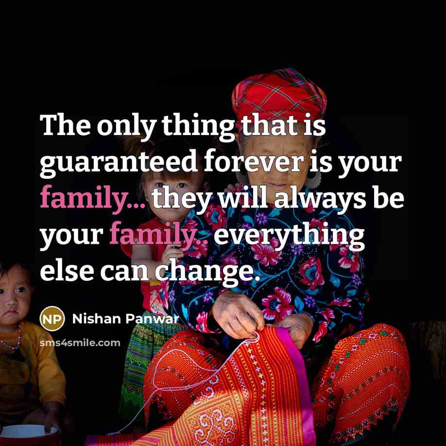 “The only thing that is guaranteed forever is your family...…” quote by Nishan Panwar