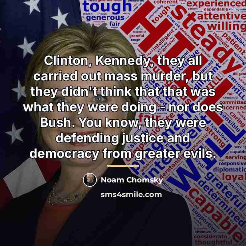 “Clinton, Kennedy, they all carried out mass murder, but they…” quote by Noam Chomsky