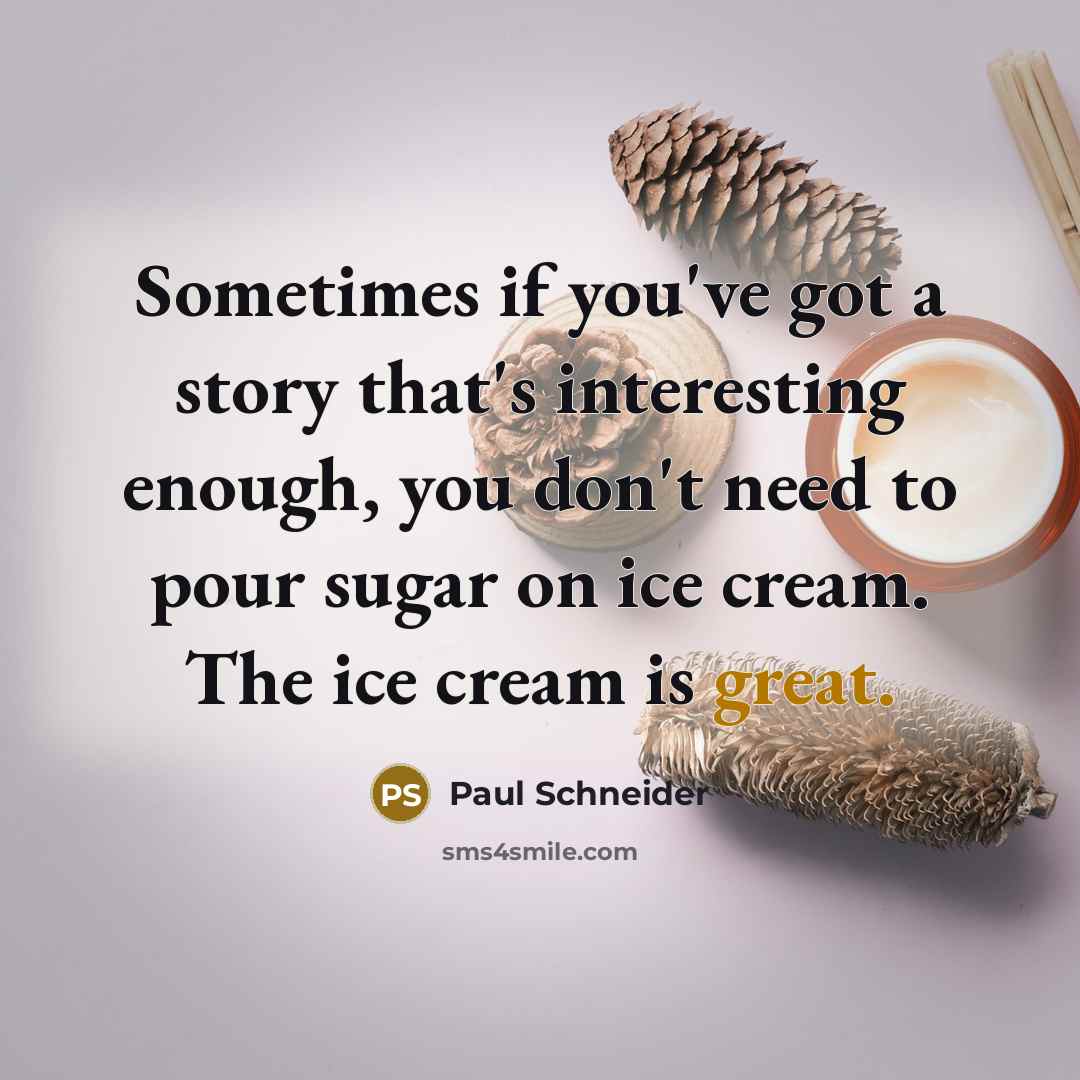 “Sometimes if you've got a story that's interesting enough, you…” quote by Paul Schneider