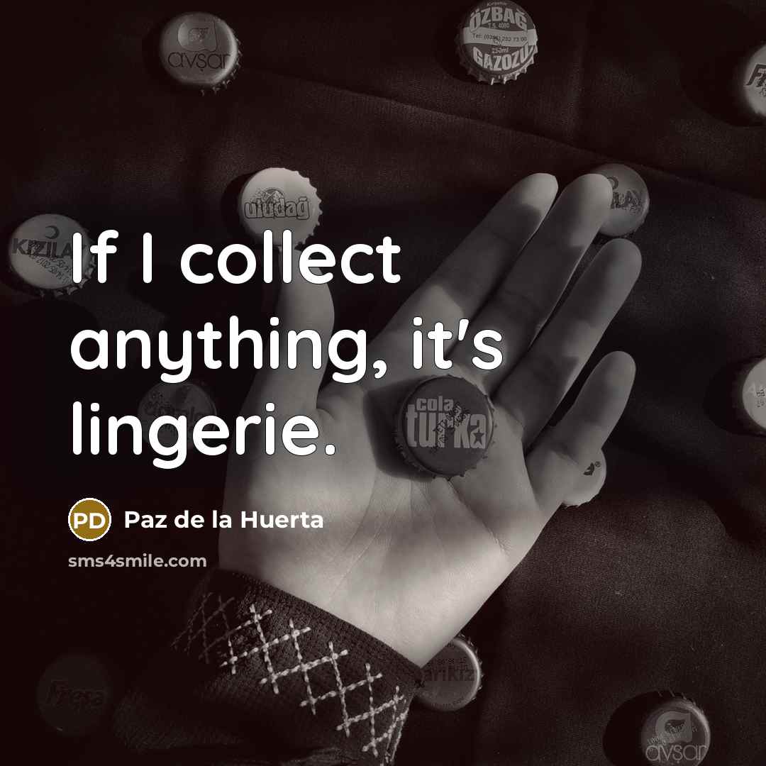 “If I collect anything, it's lingerie.…” quote by Paz de la Huerta
