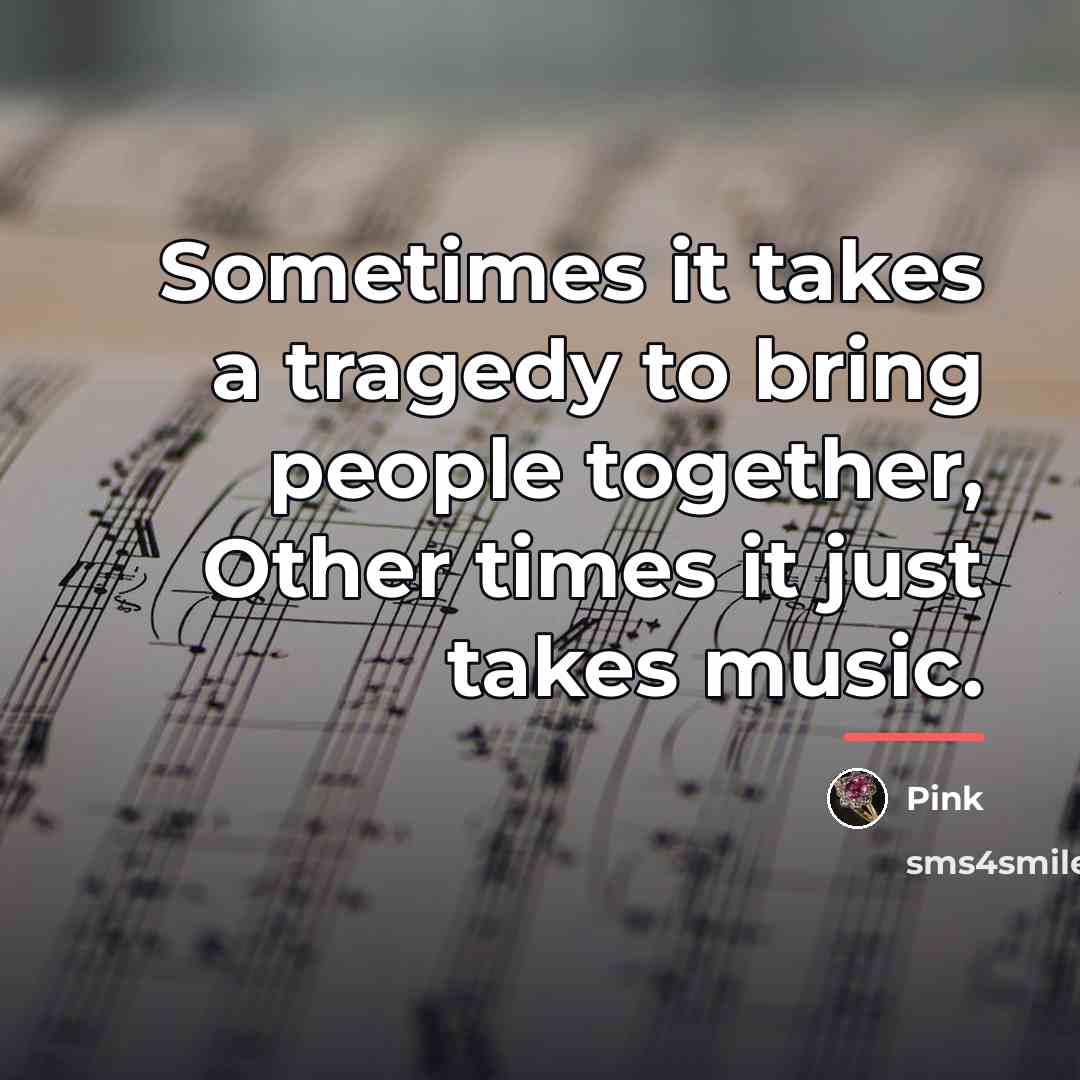 “Sometimes it takes a tragedy to bring people together, Other…” quote by Pink