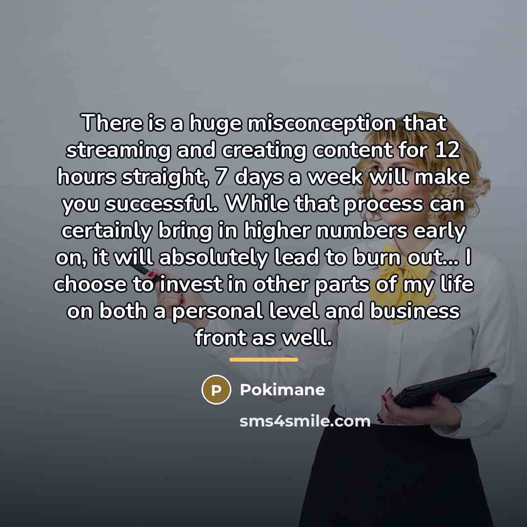 “There is a huge misconception that streaming and creating content…” quote by Pokimane