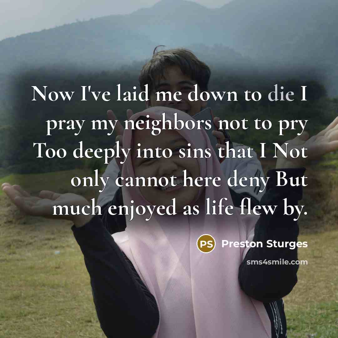 “Now I've laid me down to die I pray my…” quote by Preston Sturges