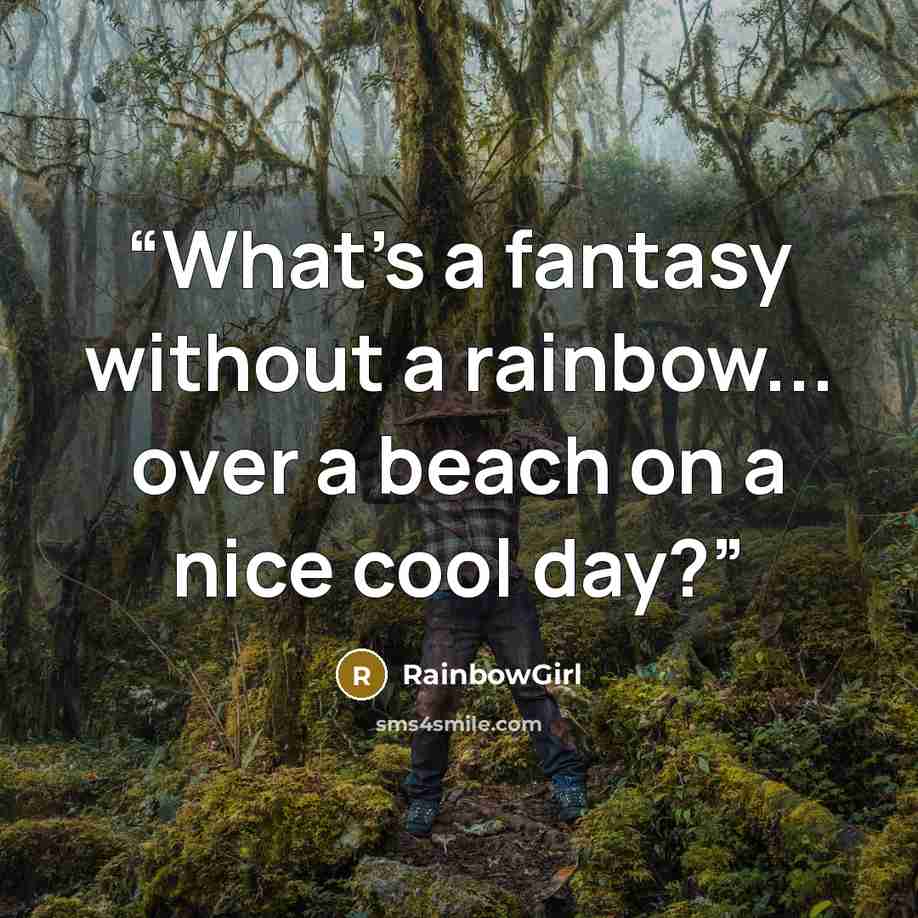 “What's a fantasy without a rainbow... over a beach on a nice cool day?” quote by RainbowGirl