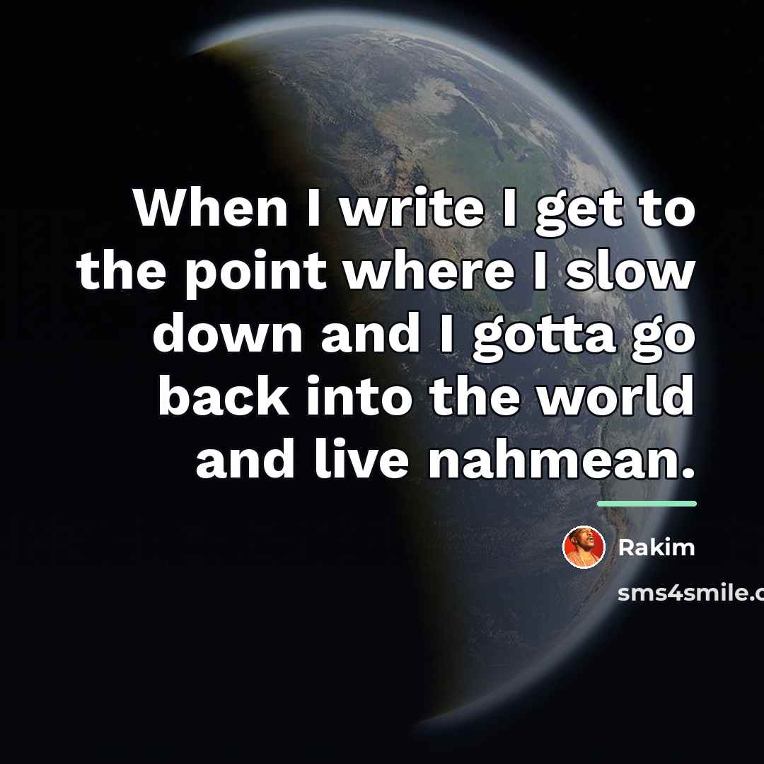 “When I write I get to the point where I…” quote by Rakim